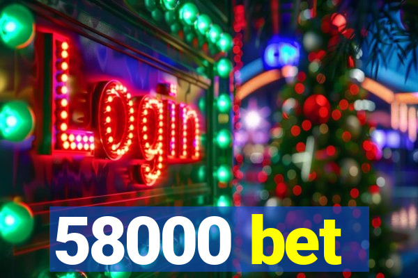 58000 bet